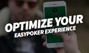 OPTIMIZE YOUR EASYPOKER EXPERIENCE