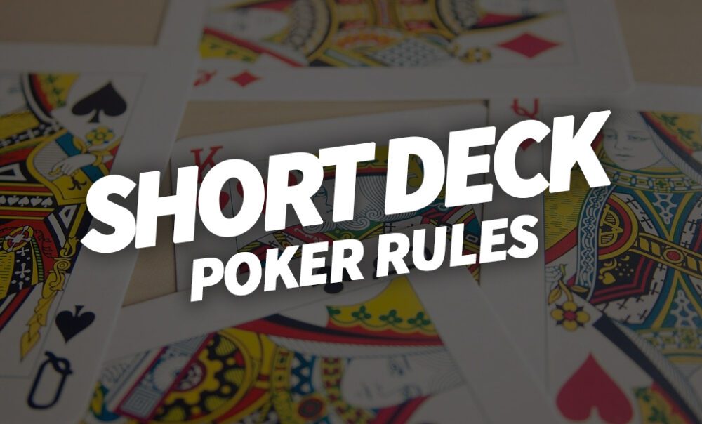 Short Deck Poker Rules & How to Play EasyPoker