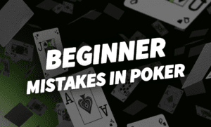 Poker beginner mistakes